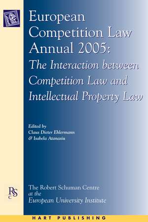 European Competition Law Annual 2005: The Interaction between Competition Law and Intellectual Property Law de Claus-Dieter Ehlermann