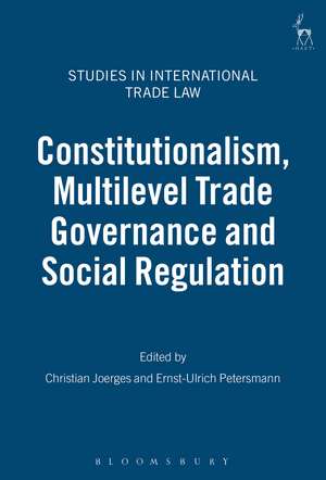 Constitutionalism, Multilevel Trade Governance and Social Regulation de Christian Joerges