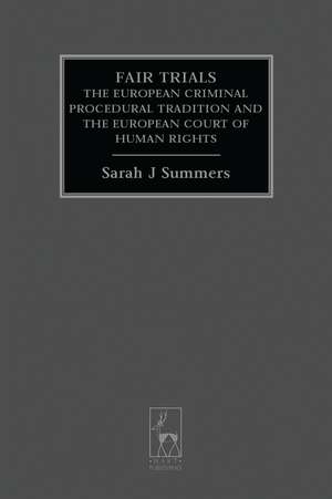 Fair Trials: The European Criminal Procedural Tradition and the European Court of Human Rights de Professor Sarah J Summers