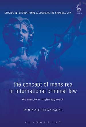 The Concept of Mens Rea in International Criminal Law: The Case for a Unified Approach de Mohamed Elewa Badar