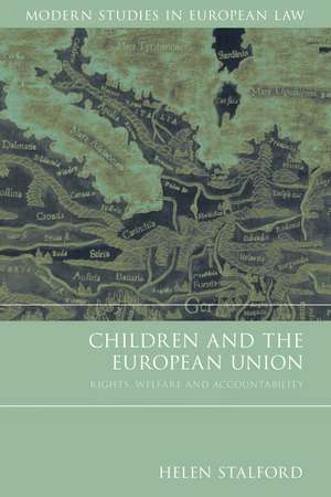 Children and the European Union: Rights, Welfare and Accountability de Professor Helen Stalford