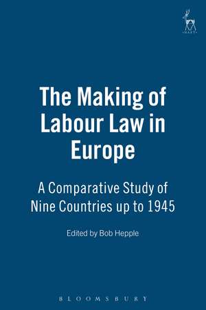 The Making of Labour Law in Europe: A Comparative Study of Nine Countries up to 1945 de Sir Bob Hepple