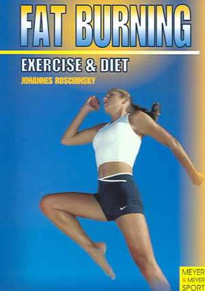 Fat Burning: Excercise & Diet de Johannes Roschinsky