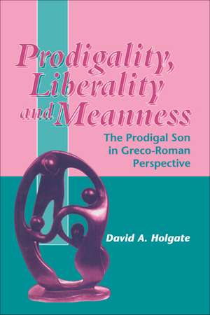 Prodigality, Liberality and Meanness: The Prodigal Son in Graeco-Roman Perspective de David Holgate