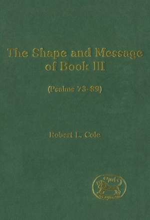 The Shape and Message of Book III (Psalms 73-89) de Robert L. Cole