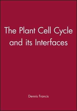 Plant Cell Cycle and its Interfaces de D. Francis