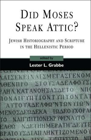 Did Moses Speak Attic?: Jewish Historiography and Scripture in the Hellenistic Period de Dr. Lester L. Grabbe