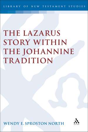 The Lazarus Story within the Johannine Tradition de Wendy E. S. North