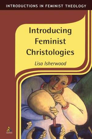 Introducing Feminist Christologies de Lisa Isherwood