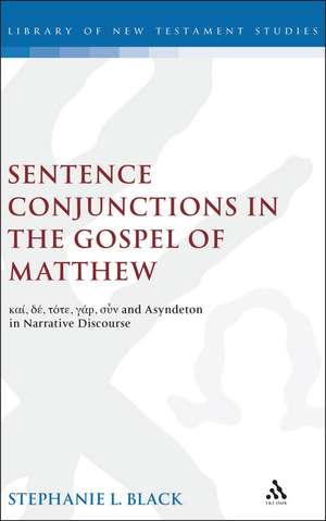 Sentence Conjunctions in the Gospel of Matthew: kai, de, tote, gar, oun and Asyndeton in Narrative Discourse de Stephanie Black