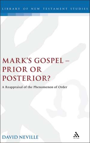 Mark's Gospel--Prior or Posterior?: A Reappraisal of the Phenomenon of Order de David Neville