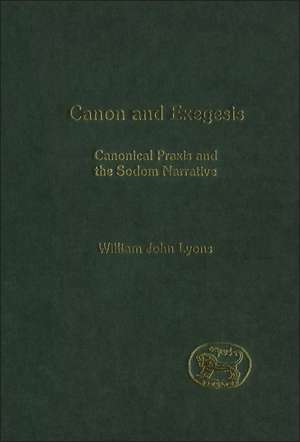 Canon and Exegesis: Canonical Praxis and the Sodom Narrative de William John Lyons