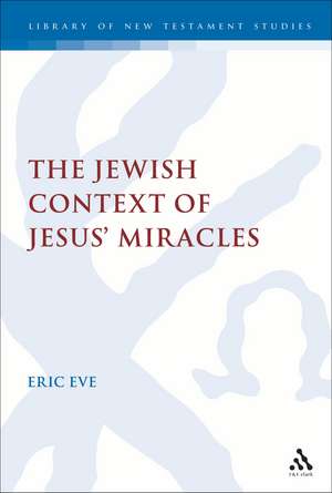 The Jewish Context of Jesus' Miracles de Dr Eric Eve