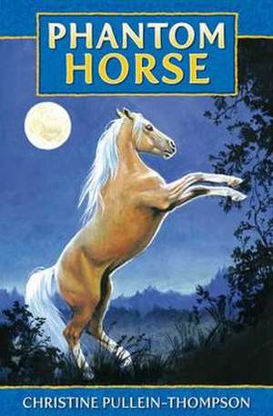 Phantom Horse the Wild Palomino: 38 Favorite Horse and Pony Adventures de Christine Pullein-Thompson