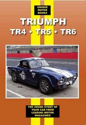Triumph TR4 TR5 TR6: The Inside Story of Your Car from Leading Motor Magazines de Colin Pitt