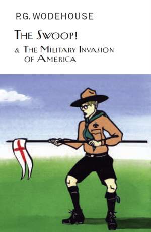 The Swoop! & The Military Invasion of America de P. G. Wodehouse