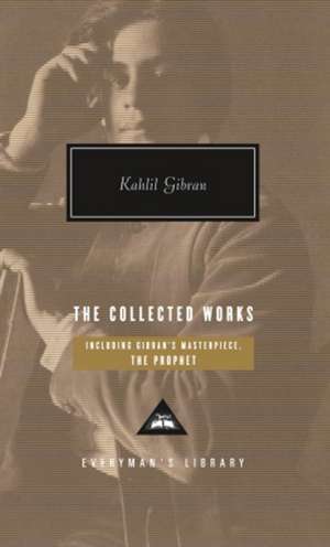 The Collected Works of Kahlil Gibran de Kahlil Gibran