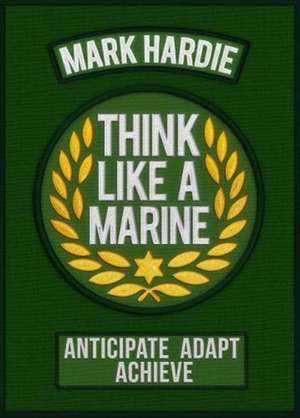 Think Like a Marine de Mark Hardie