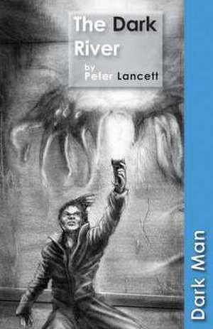 The Dark River de Lancett Peter