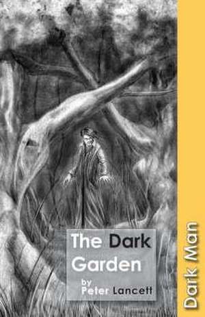 The Dark Garden de Lancett Peter