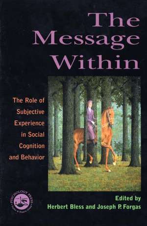 The Message Within: The Role of Subjective Experience In Social Cognition And Behavior de Herbert Bless