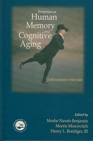 Perspectives on Human Memory and Cognitive Aging: Essays in Honor of Fergus Craik de Moshe Naveh-Benjamin