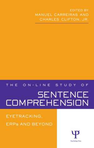 The On-line Study of Sentence Comprehension: Eyetracking, ERPs and Beyond de Manuel Carreiras