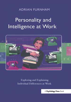 Personality and Intelligence at Work: Exploring and Explaining Individual Differences at Work de Adrian Furnham