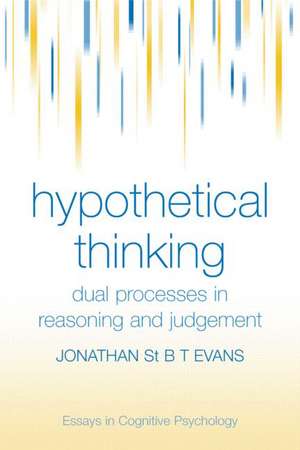 Hypothetical Thinking: Dual Processes in Reasoning and Judgement de Jonathan St. B. T. Evans