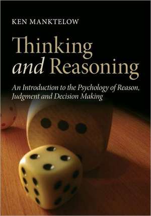 Thinking and Reasoning: An Introduction to the Psychology of Reason, Judgment and Decision Making de Ken Manktelow