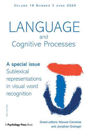 Sublexical Representations in Visual Word Recognition: A Special Issue of Language And Cognitive Processes de Manuel Carreiras