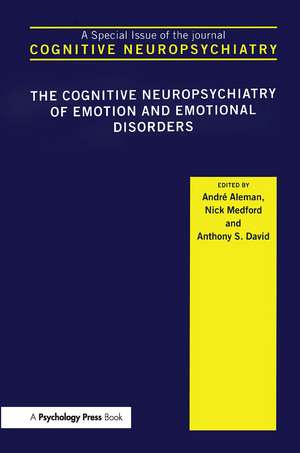 The Cognitive Neuropsychiatry of Emotion and Emotional Disorders: A Special Issue of Cognitive Neuropsychiatry de André Aleman