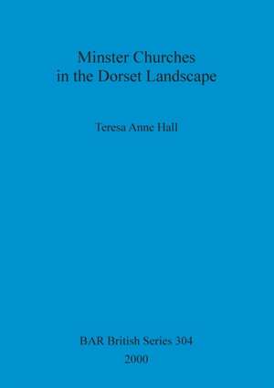 Minster Churches in the Dorset Landscape de Teresa Anne Hall