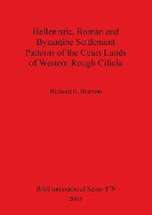 Hellenistic, Roman and Byzantine Settlement Patterns of the Coast Lands of Western Rough Cilicia de Richard E. Blanton