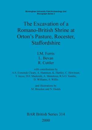 The Excavation of a Romano-British Shrine at Orton's Pasture, Rocester, Staffordshire de I. M. Ferris