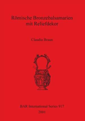 Braun, C: Römische Bronzebalsamarien mit Reliefdekor