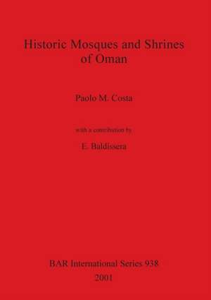 Historic Mosques and Shrines of Oman de Paolo M. Costa