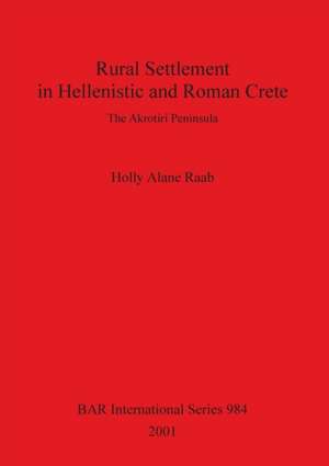 Rural Settlement in Hellenistic and Roman Crete de Holly Alane Raab