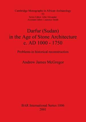 Darfur (Sudan) In the Age of Stone Architecture c. AD 1000 - 1750 de Andrew James McGregor