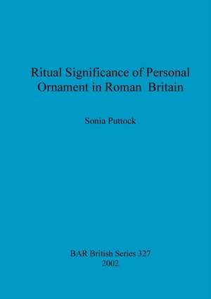 Ritual Significance of Personal Ornament in Roman Britain de Sonia Puttock