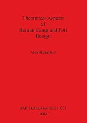 Theoretical Aspects of Roman Camp and Fort Design de Alan Richardson