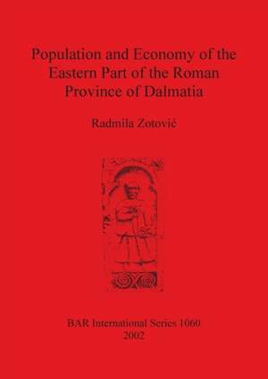 Population and Economy of the Eastern Part of the Roman Province of Dalmatia de Radmila Zotovi¿