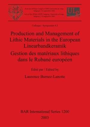 Production and Management of Lithic Materials in the European Linearbandkeramik / Gestion des matériaux lithiques dans le Rubané européen de Laurence Burnez-Lanotte