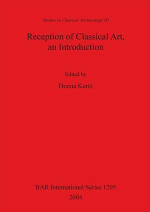 Reception of Classical Art, an Introduction de Donna Kurtz