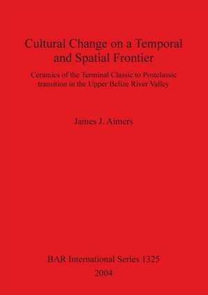 Cultural Change on a Temporal and Spatial Frontier de James J. Aimers