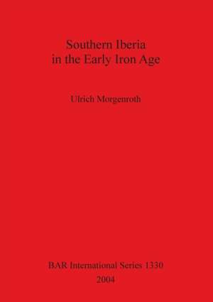 Southern Iberia in the Early Iron Age de Ulrich Morgenroth