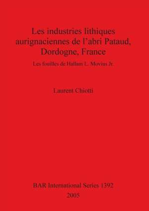 Les industries lithiques aurignaciennes de l'abri Pataud, Dordogne, France de Laurent Chiotti