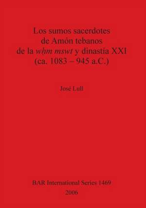 Los sumos sacerdotes de Amón tebanos de la w¿m mswt y dinastía XXI (ca. 1083 - 945 a.C.) de José Lull