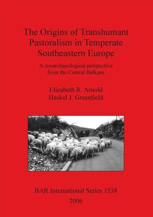 The Origins of Transhumant Pastoralism in Temperate Southeastern Europe de Elizabeth R. Arnold