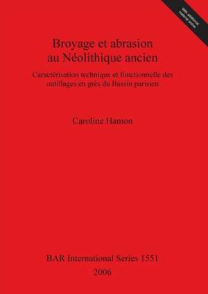 Broyage et abrasion au Néolithique ancien de Caroline Hamon